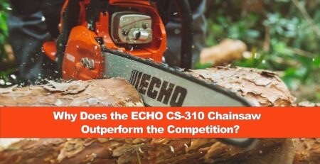 Why Does the ECHO CS-310 Chainsaw Outperform the Competition?