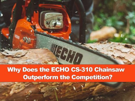 Why Does the ECHO CS-310 Chainsaw Outperform the Competition?